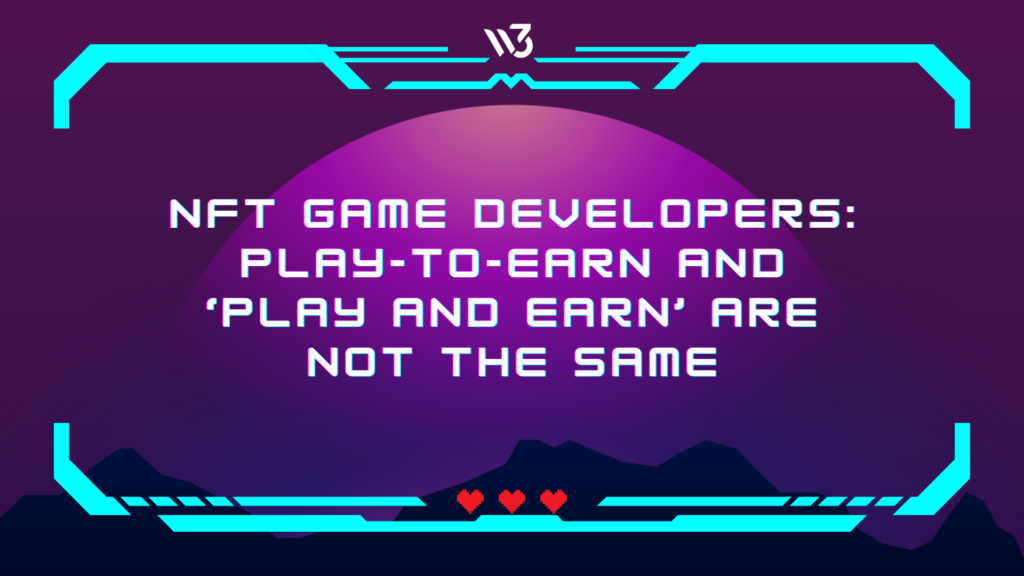 NFT Game Developers Play-to-Earn and ‘Play and Earn’ Are Not the Same